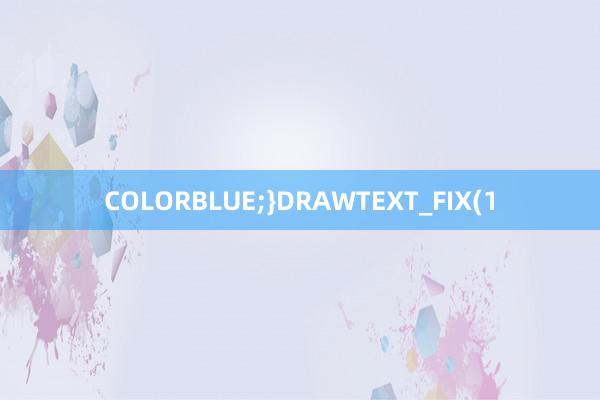 COLORBLUE;}DRAWTEXT_FIX(1